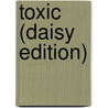 Toxic (daisy Edition) door Mark T. Sullivan