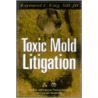 Toxic Mold Litigation by Raymund C. King