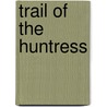 Trail Of The Huntress by Mark Robson