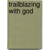 Trailblazing with God by Jane Ann Derr