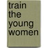 Train the Young Women