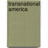 Transnational America by Everett Helmut Akam