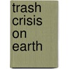 Trash Crisis on Earth by Alexander Stadler