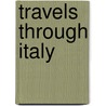 Travels Through Italy door John Northall