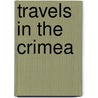 Travels in the Crimea by To The Secretary to the Russian Embassy