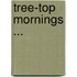 Tree-Top Mornings ...