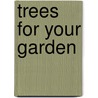 Trees For Your Garden door Nick Dunn