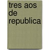 Tres Aos de Republica door R. Iznaga