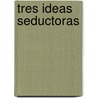Tres Ideas Seductoras by Jerome Kagan