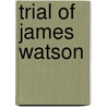 Trial of James Watson by William Brodie Gurney