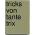 Tricks von Tante Trix