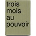 Trois Mois Au Pouvoir