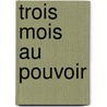 Trois Mois Au Pouvoir door Alphonse De Lamartine