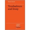 Troubadours and Irony by Simon Gaunt