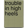 Trouble in High Heels door Leanne Banks