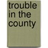 Trouble in the County