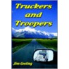 Truckers And Troopers door Jim Geeting