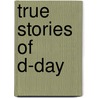 True Stories Of D-Day by Henry Brook