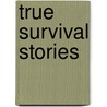 True Survival Stories by Paul Dowswell