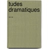Tudes Dramatiques ... door Ludovic Celler