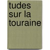 Tudes Sur La Touraine door G. Charlot