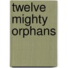 Twelve Mighty Orphans door Jim Dent