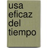 Usa Eficaz Del Tiempo door Jose Maria Acosta