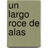 Un Largo Roce de Alas