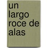 Un Largo Roce de Alas by Gustavo Roldán