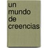 Un Mundo de Creencias