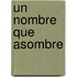 Un Nombre Que Asombre