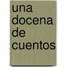 Una Docena De Cuentos by Narciso Campillo y. Correa