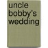 Uncle Bobby's Wedding