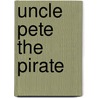Uncle Pete The Pirate door Susannah Leigh