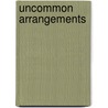 Uncommon Arrangements by Katie Roiphe