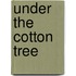 Under The Cotton Tree