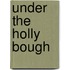 Under The Holly Bough