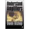 Understand Amplifiers door Owen Bishop
