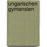 Ungarischen Gymansien door Johann Heinrich Schwicker