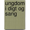 Ungdom I Digt Og Sang door Holger Drachmann