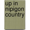 Up in Nipigon Country door Edward J. Hedican