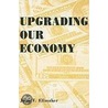 Upgrading Our Economy door John T. Ellmaker