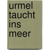 Urmel taucht ins Meer door Max Kruse