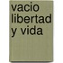 Vacio Libertad y Vida