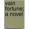 Vain Fortune; A Novel by George Moore