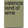 Valencia Land of Wine door Joan C. Martin