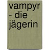 Vampyr - Die Jägerin door Brigitte Melzer