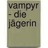 Vampyr - Die Jägerin by Brigitte Melzer