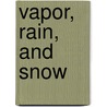 Vapor, Rain, and Snow door Paul Fleisher