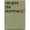 Vergiss die Dominanz! by Therese Grosswiele